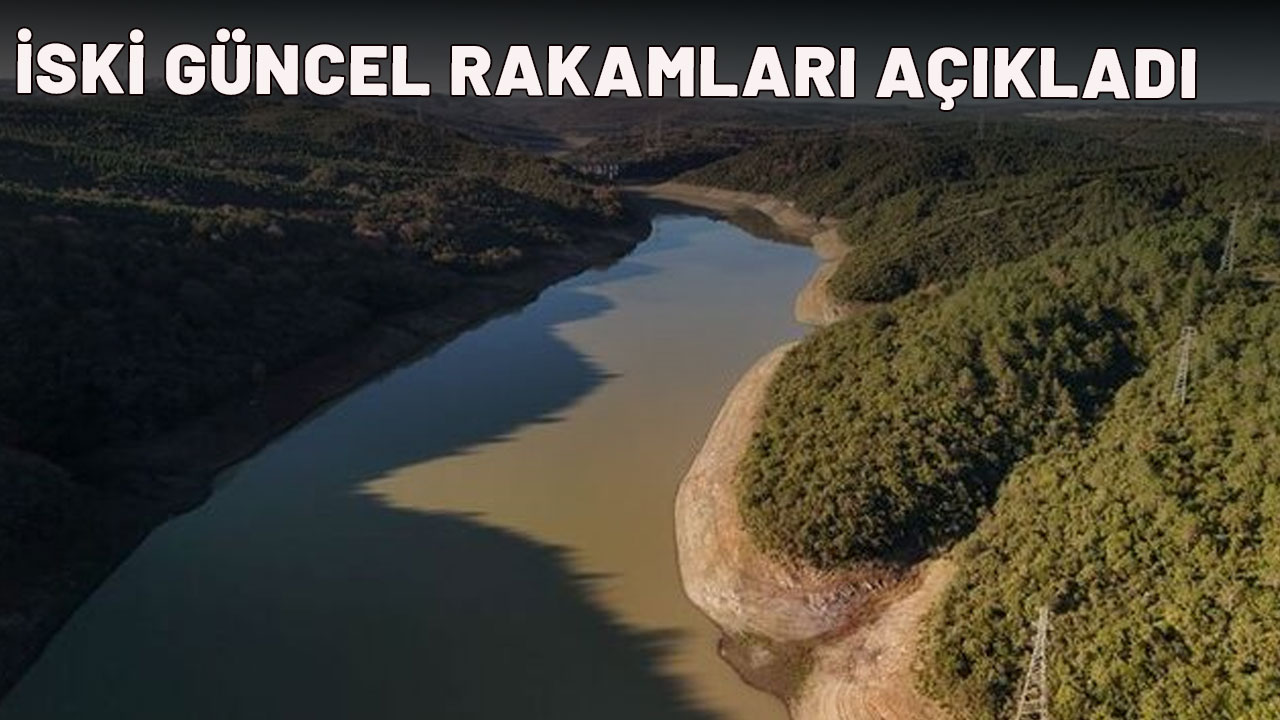 İSKİ GÜNCEL RAKAMLARI AÇIKLADI: 3 Eylül Çarşamba İstanbul Baraj doluluk oranları