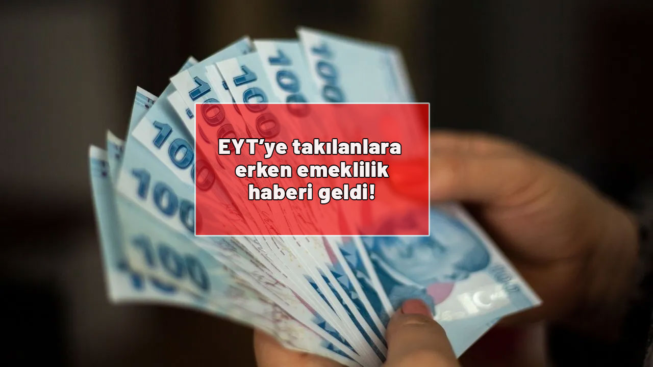 EYT’ye takılanlara erken emeklilik haberi geldi!