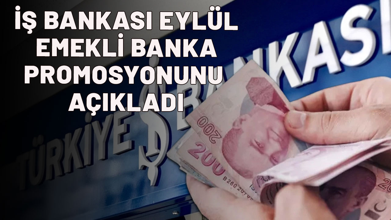 İŞ BANKASI'NDAN EMEKLİYE MÜJDE: Promosyonu jesti!