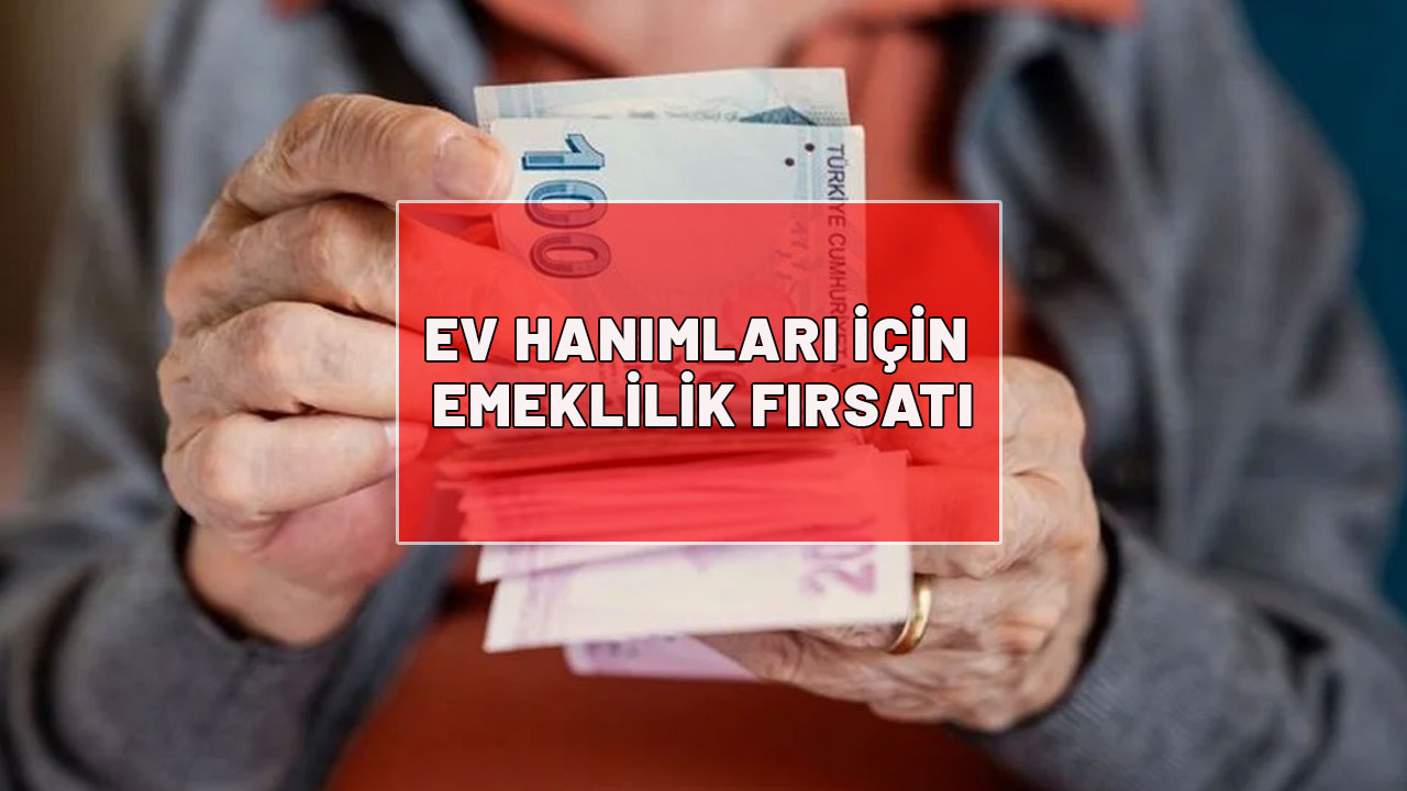 EV HANIMLARI İÇİN EMEKLİLİK FIRSATI: Şartlar ve detaylar belli oldu!