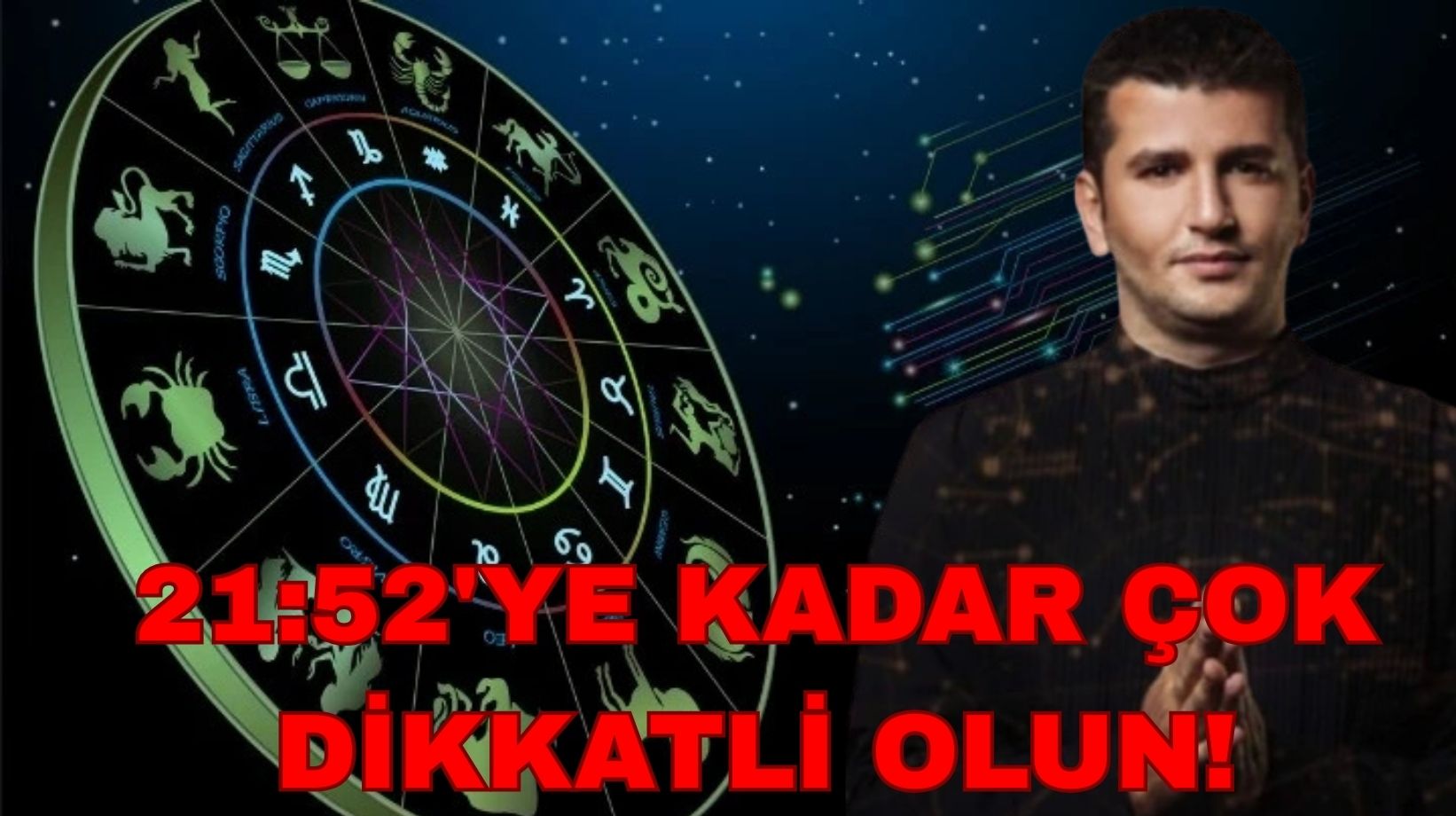 Ağzınızdan çıkan her bir kelimeye dikkat edin. 21:52'ye kadar düşünceler, odaklanmalar çok önemli!