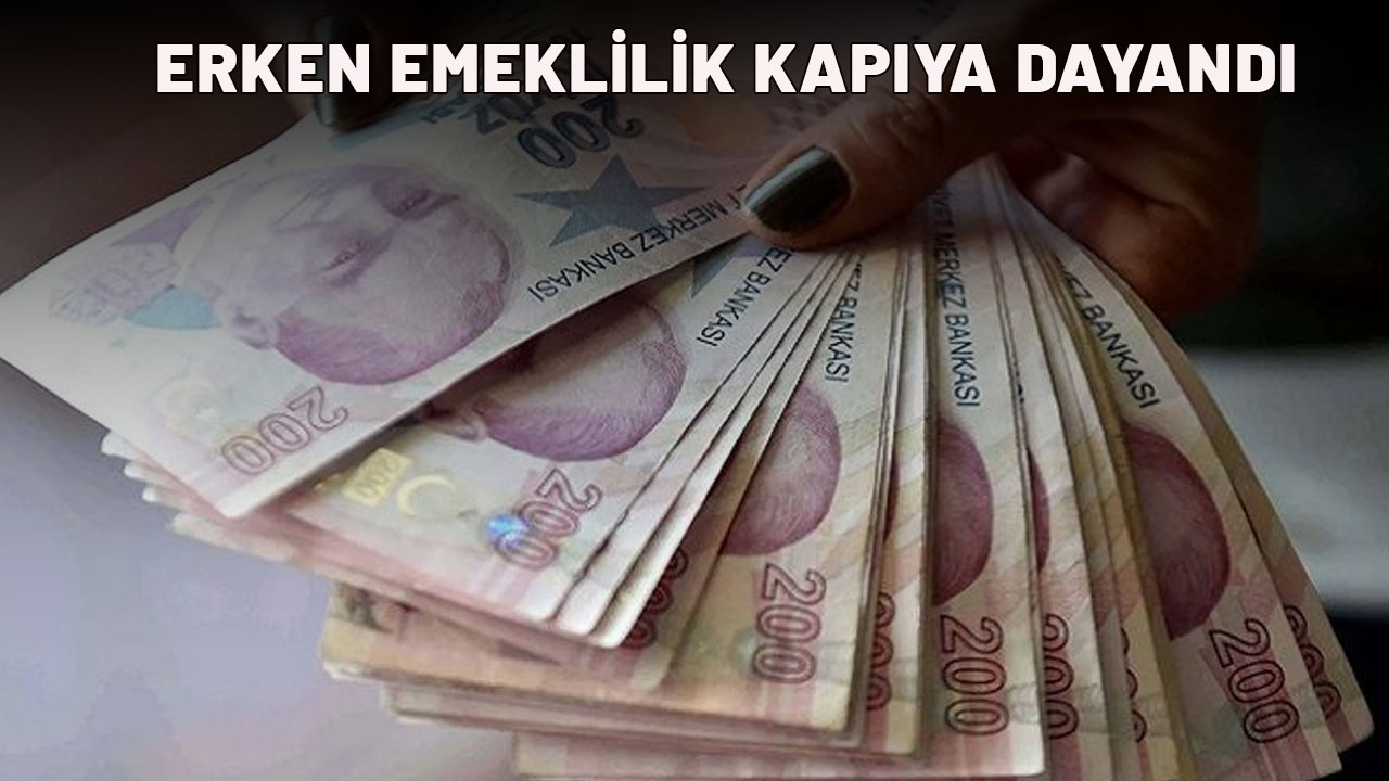 ERKEN EMEKLİLİK KAPIYA DAYANDI! Maaşlarınız hemen yatacak