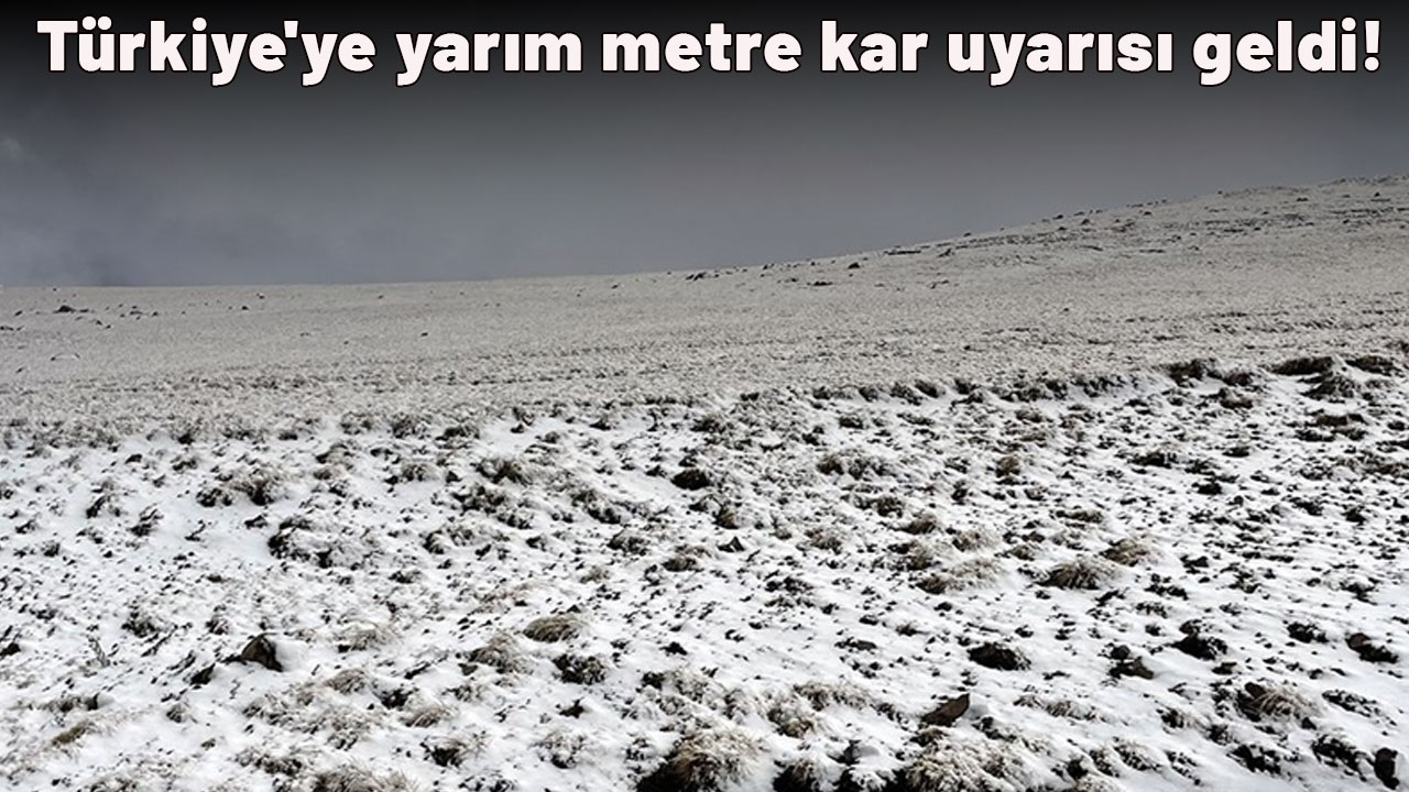 Kış sezonu hızlı başlıyor: Türkiye'ye yarım metre kar uyarısı geldi! Atkıları bereleri hazır edin