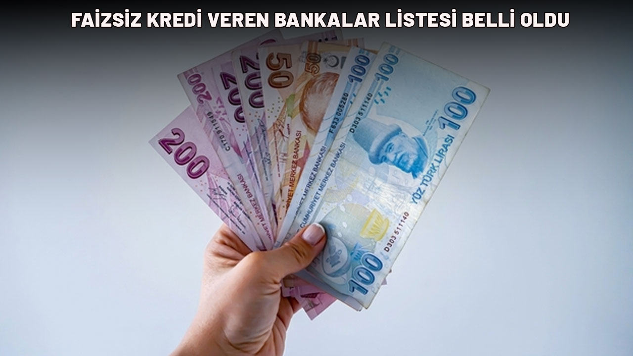 FAİZSİZ KREDİ VEREN BANKALAR LİSTESİ BELLİ OLDU: Nakit ihtiyacı olanlar baksın!