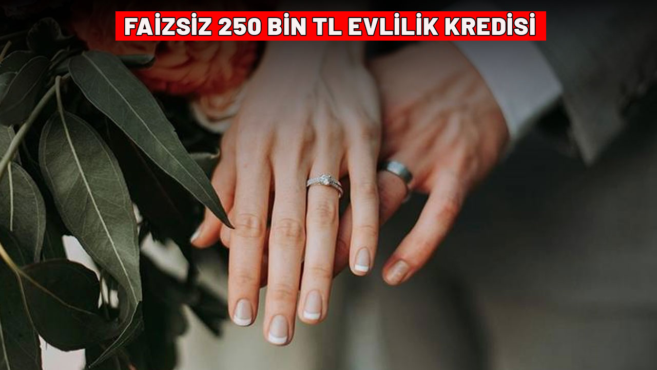 FAİZSİZ 250 BİN TL EVLİLİK KREDİSİ! Faizsiz evlilik kredisi şartları nelerdir? Faizsiz evlilik kredisi başvuru detayları...
