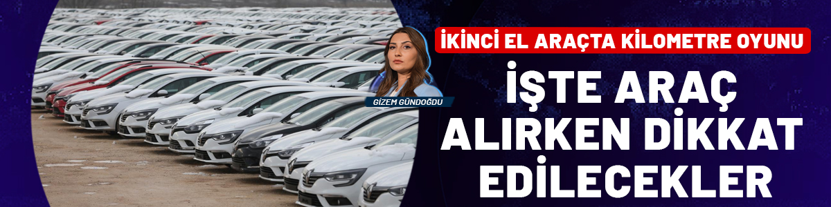 İkinci el araçta kilometre oyunu! İşte araç alırken dikkat edilecekler