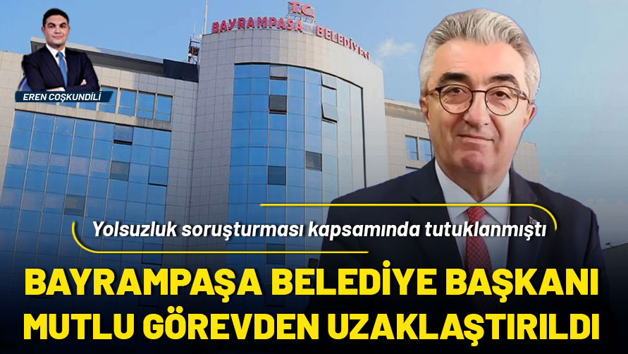 Bayrampaşa Belediye Başkanı Hasan Mutlu görevden uzaklaştırıldı