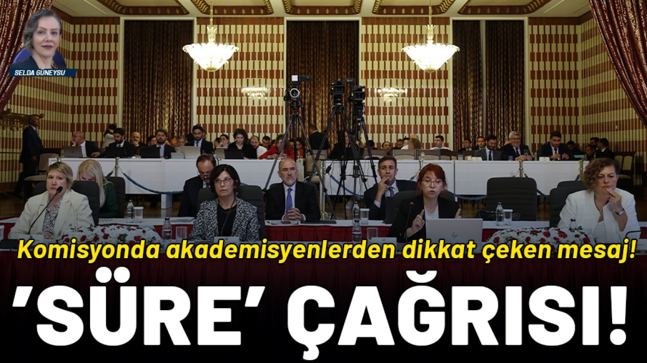 Süreç Komisyonu 10. kez toplandı: Akademisyenlerden 'süre' çağrısı!