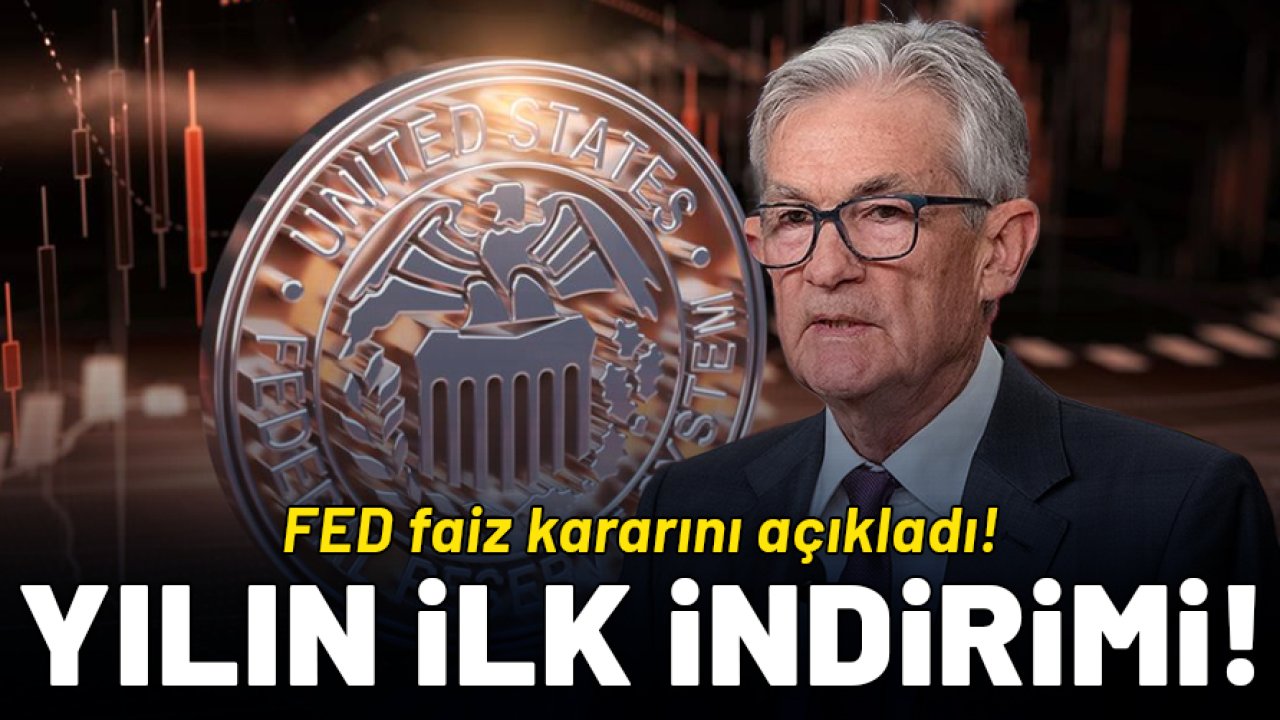 FED faiz kararını açıkladı: Yılın ilk faiz indirimi gerçekleşti!
