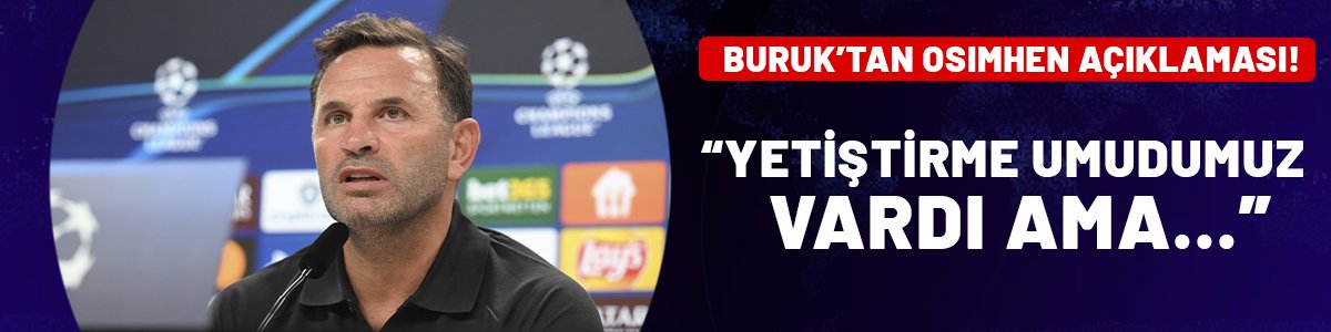 Okan Buruk'tan Victor Osimhen açıklaması: Yetiştirme umudumuz vardı ama...