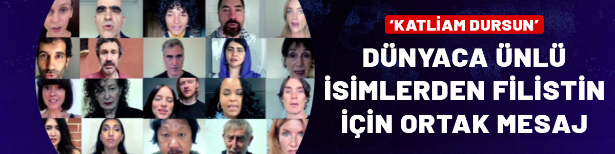 Dünyaca ünlü isimlerden Filistin için ortak mesaj: Katliam dursun!