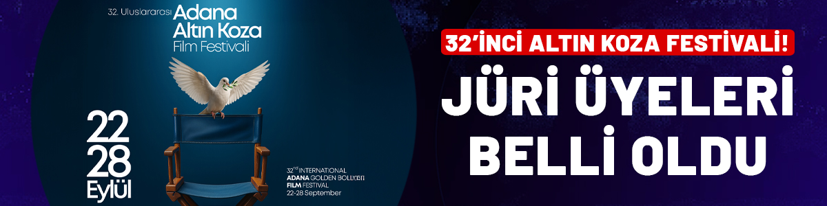 32'inci Adana Altın Koza Film Festivali’nde jüri üyeleri belli oldu