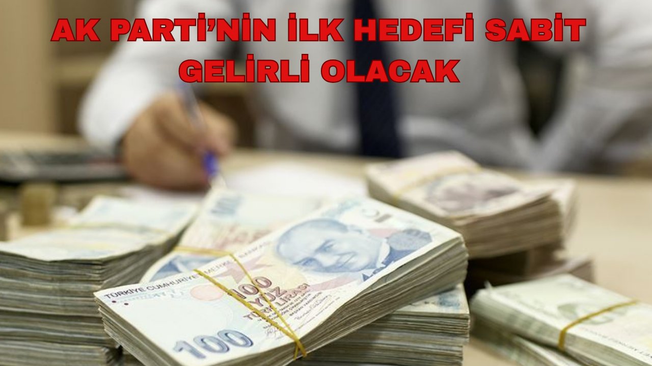Dar gelirlinin yükü belli oldu: AK Parti’den sabit gelirliye yeni projeler bekleniyor!