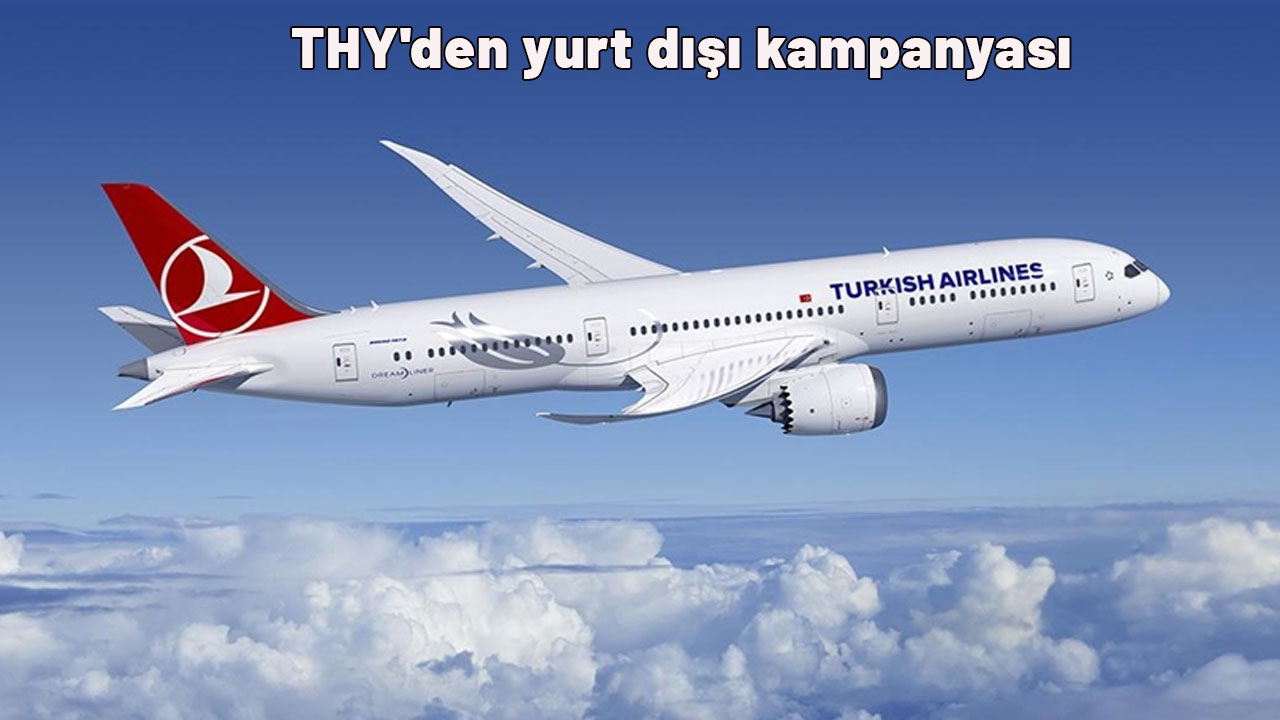 THY'den yurt dışı kampanyası:  Gidiş- dönüş fiyatını duyunca inanamayacaksınız