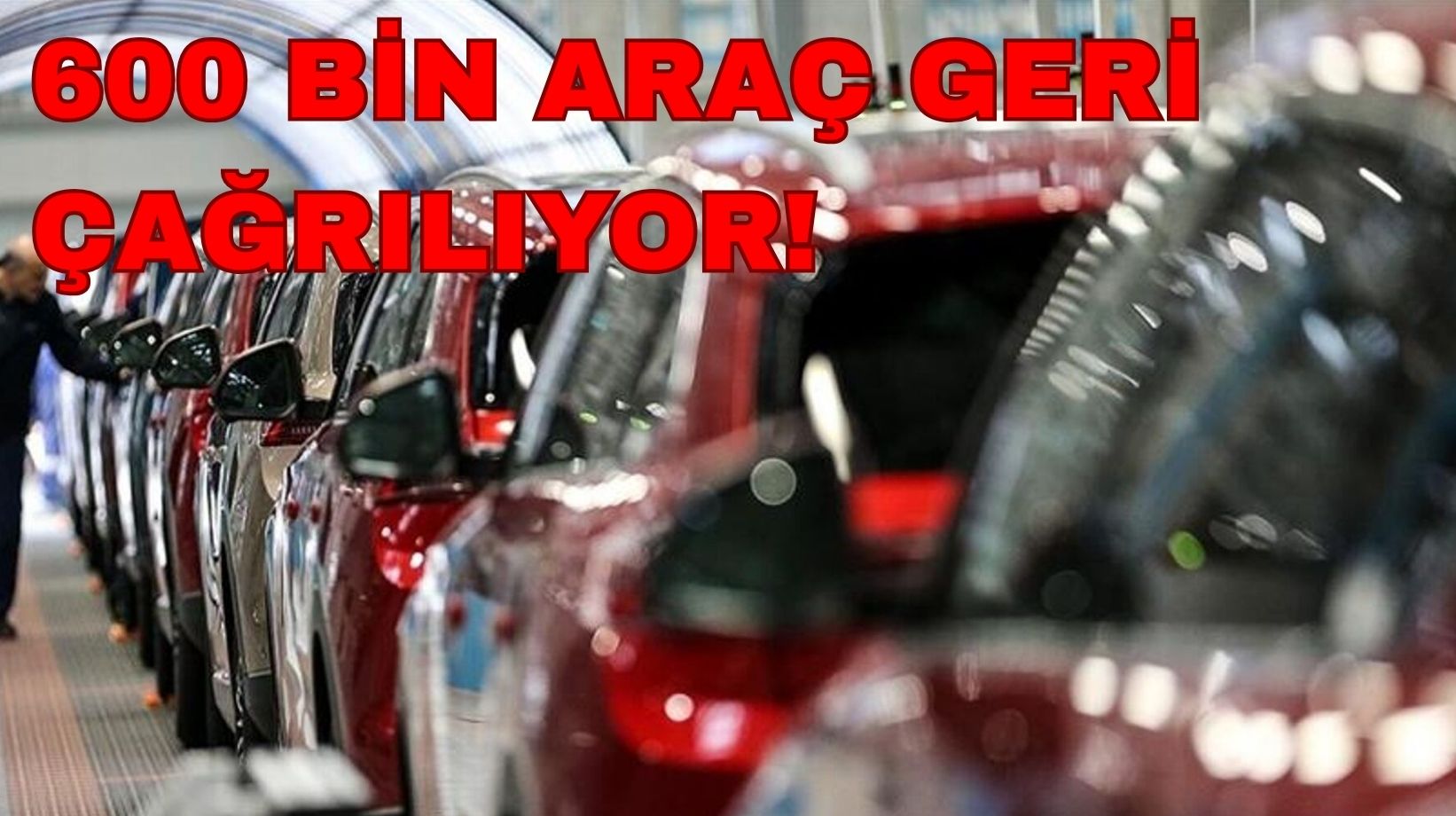 Otomobil devi 600 bin aracı geri çağırıyor: O araca sahip olanlar hemen kullanmayı bıraksın!