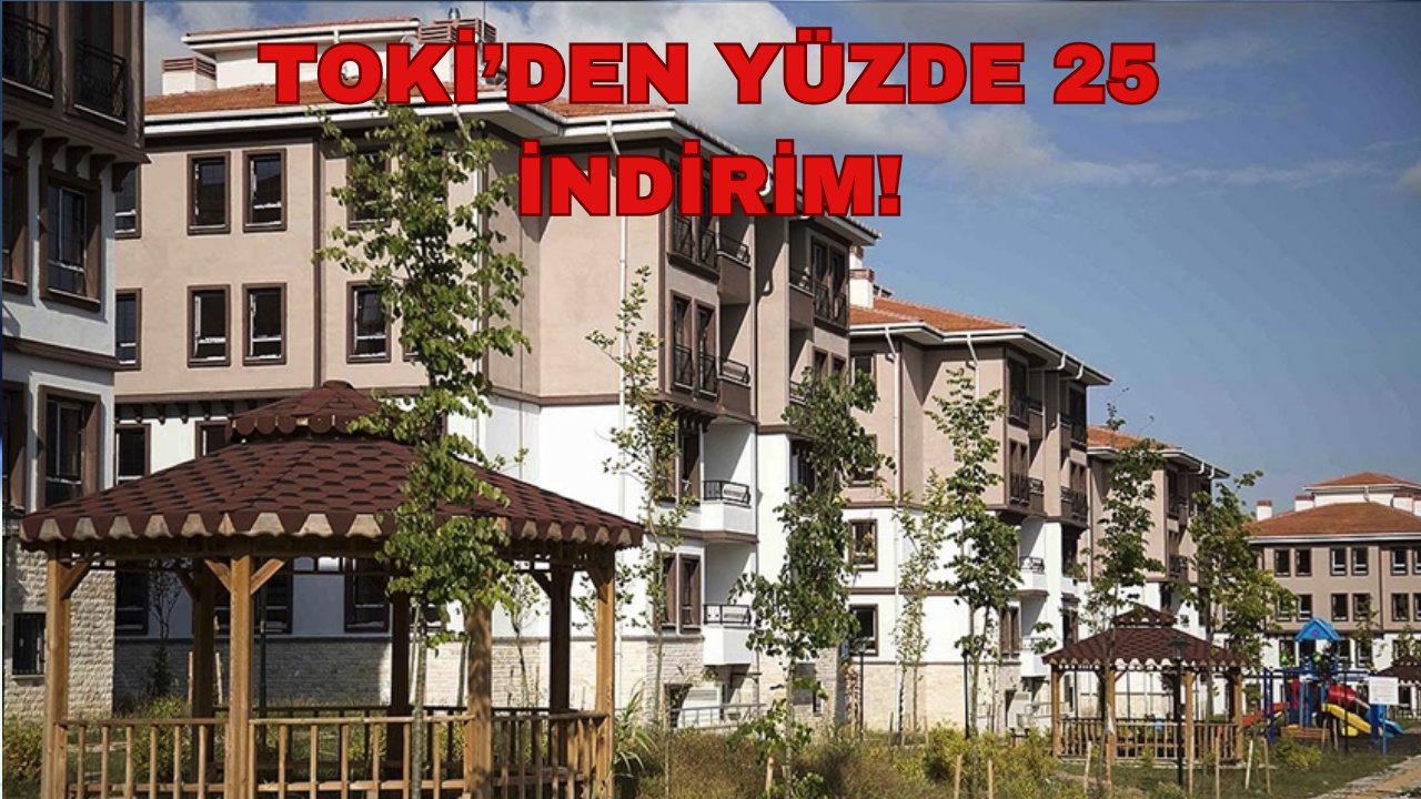 Ev sahibi olmak artık daha kolay: TOKİ’den %25 indirim başladı! İşte kampanya detayları
