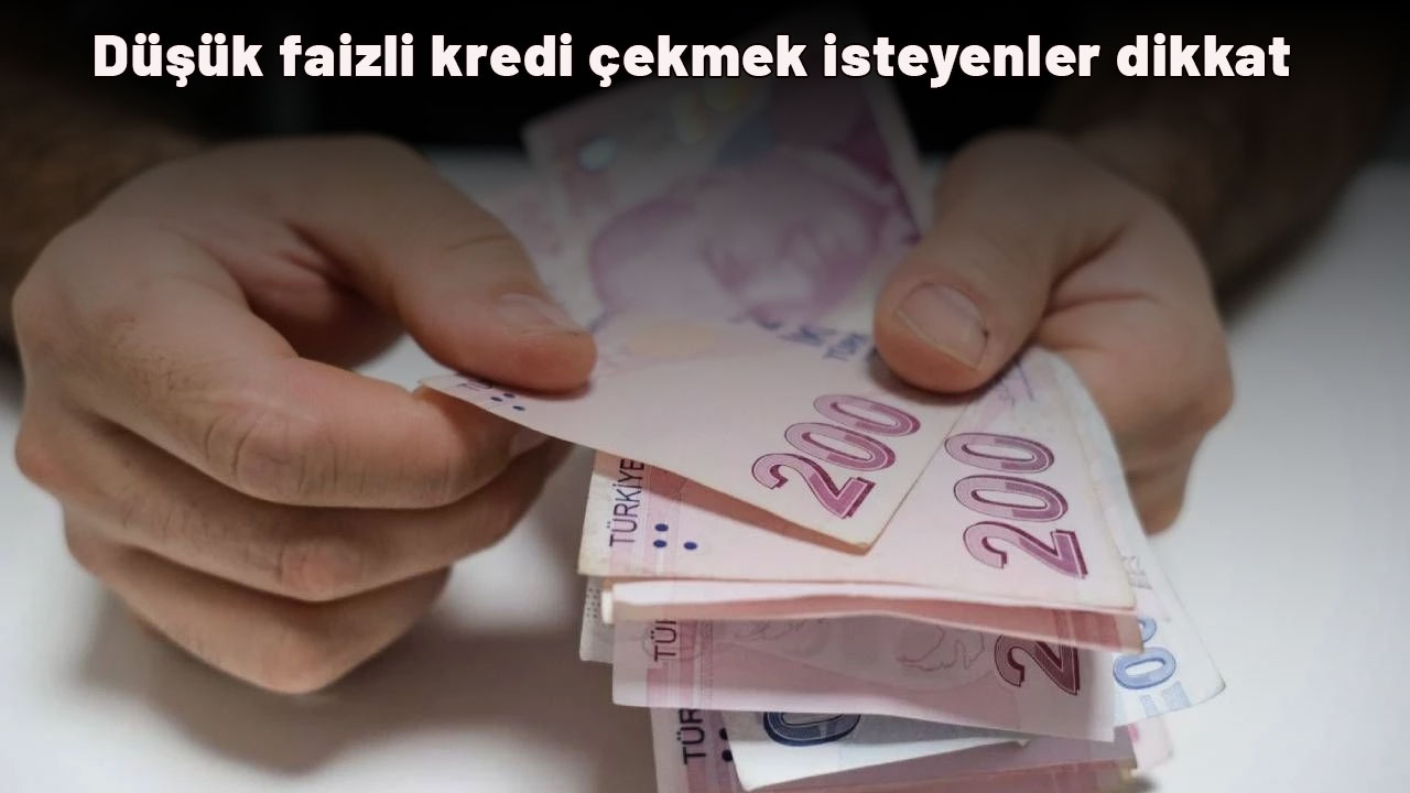 Düşük faizli kredi çekmek isteyenler dikkat: Banka banka açıklandı!