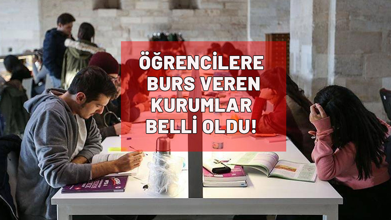 Öğrencilere burs veren kurumlar belli oldu!