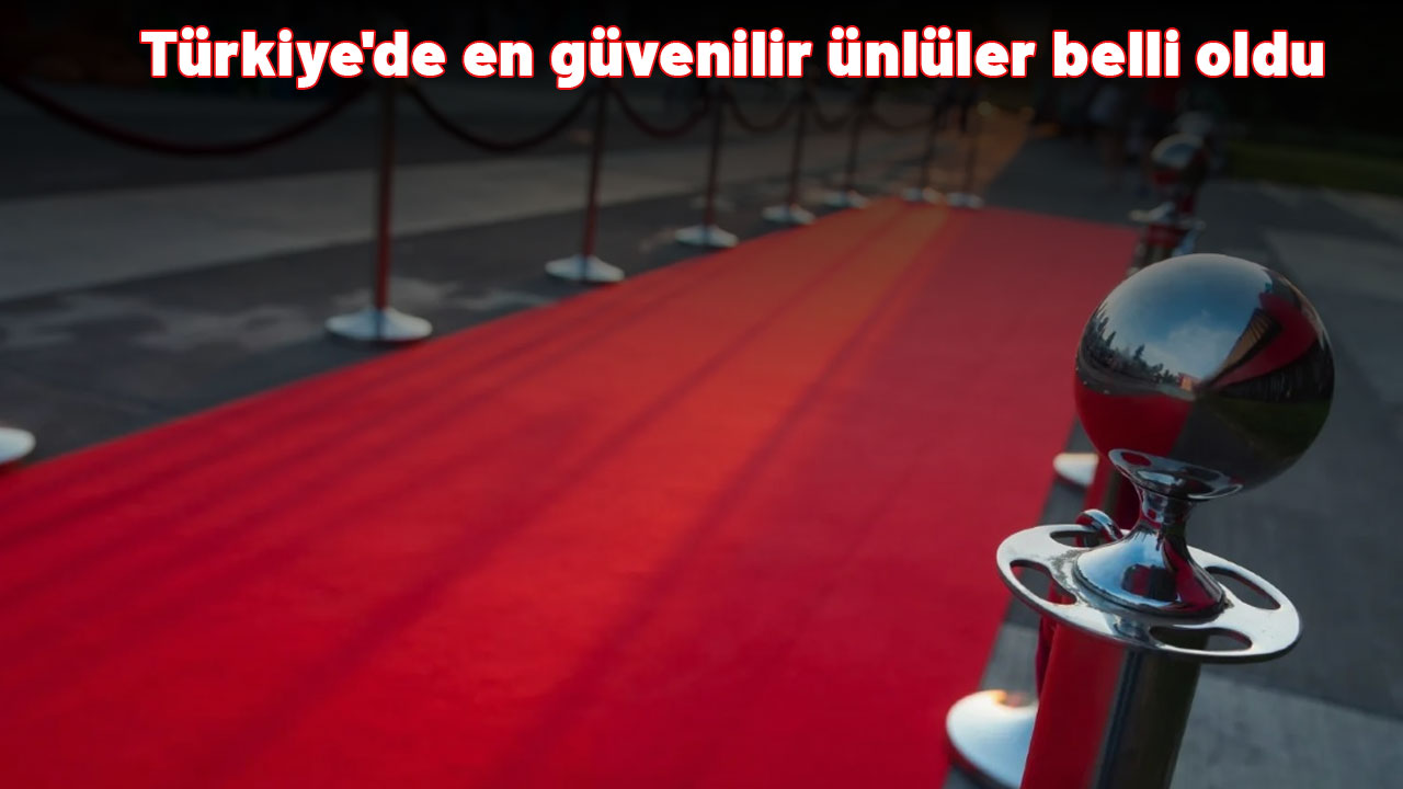 Türkiye'de en güvenilir ünlüler belli oldu: Listenin başında bakın kim var!