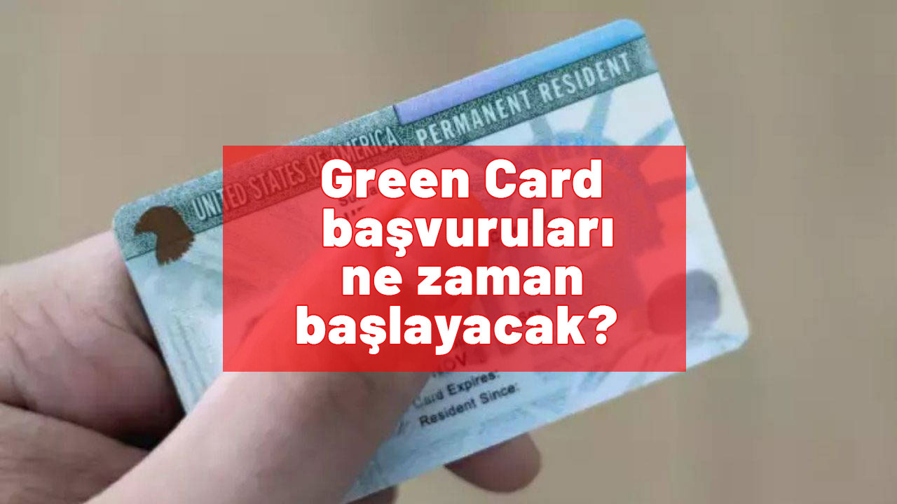 Green Card başvuruları ne zaman başlayacak? Green Card başvurusu nasıl yapılır? Green Card alma yöntemleri