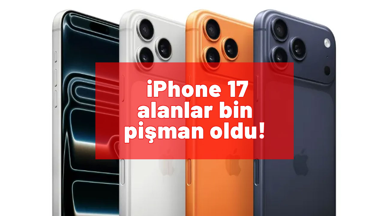 iPhone 17 alacaklar dikkat: Alanlar bin pişman oldu!
