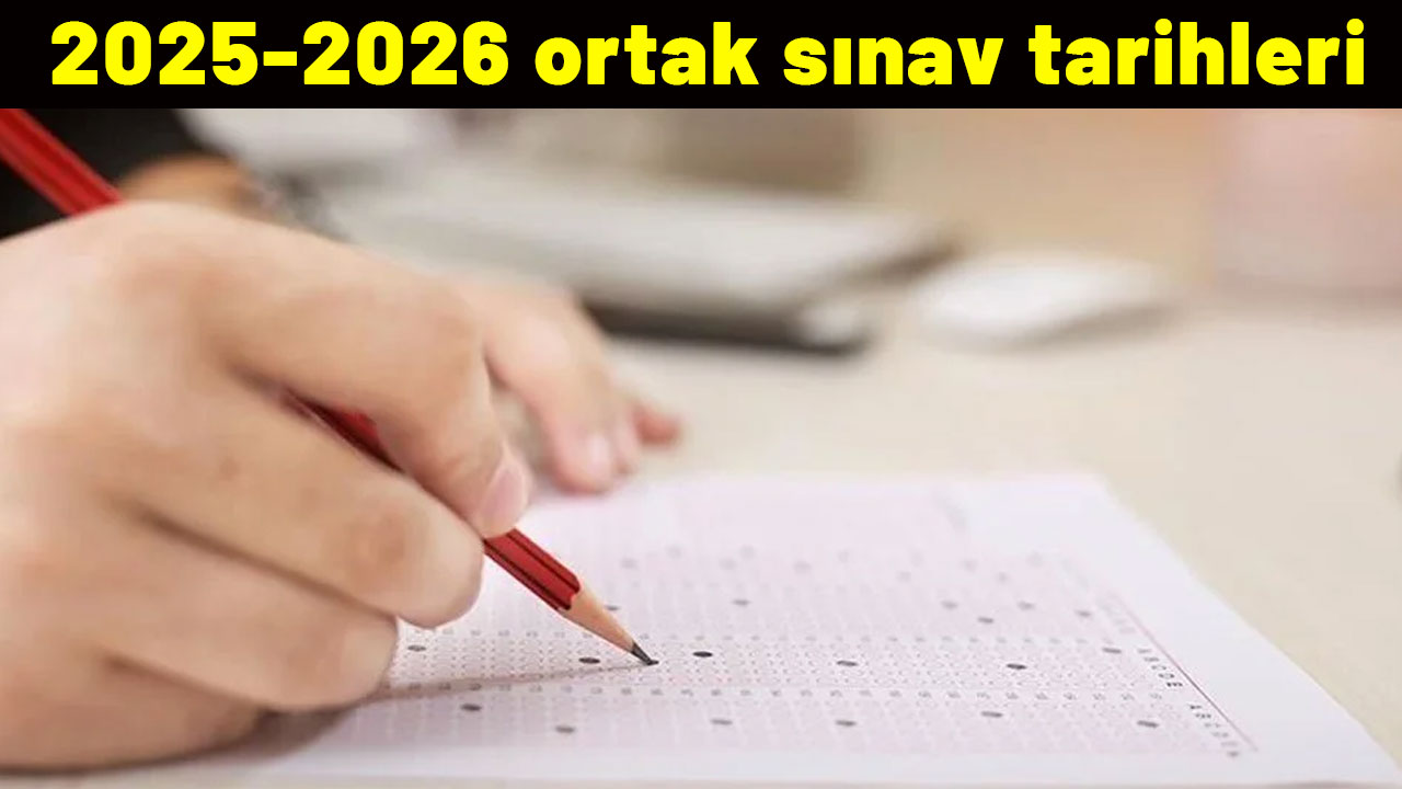 2025-2026 ortak sınav tarihleri|1.dönem ve 2.dönem sınavları ne zaman yapılacak?