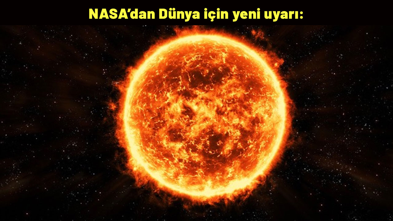 NASA’dan Dünya için yeni uyarı: Güneş beklenen sakinliğe girmedi!