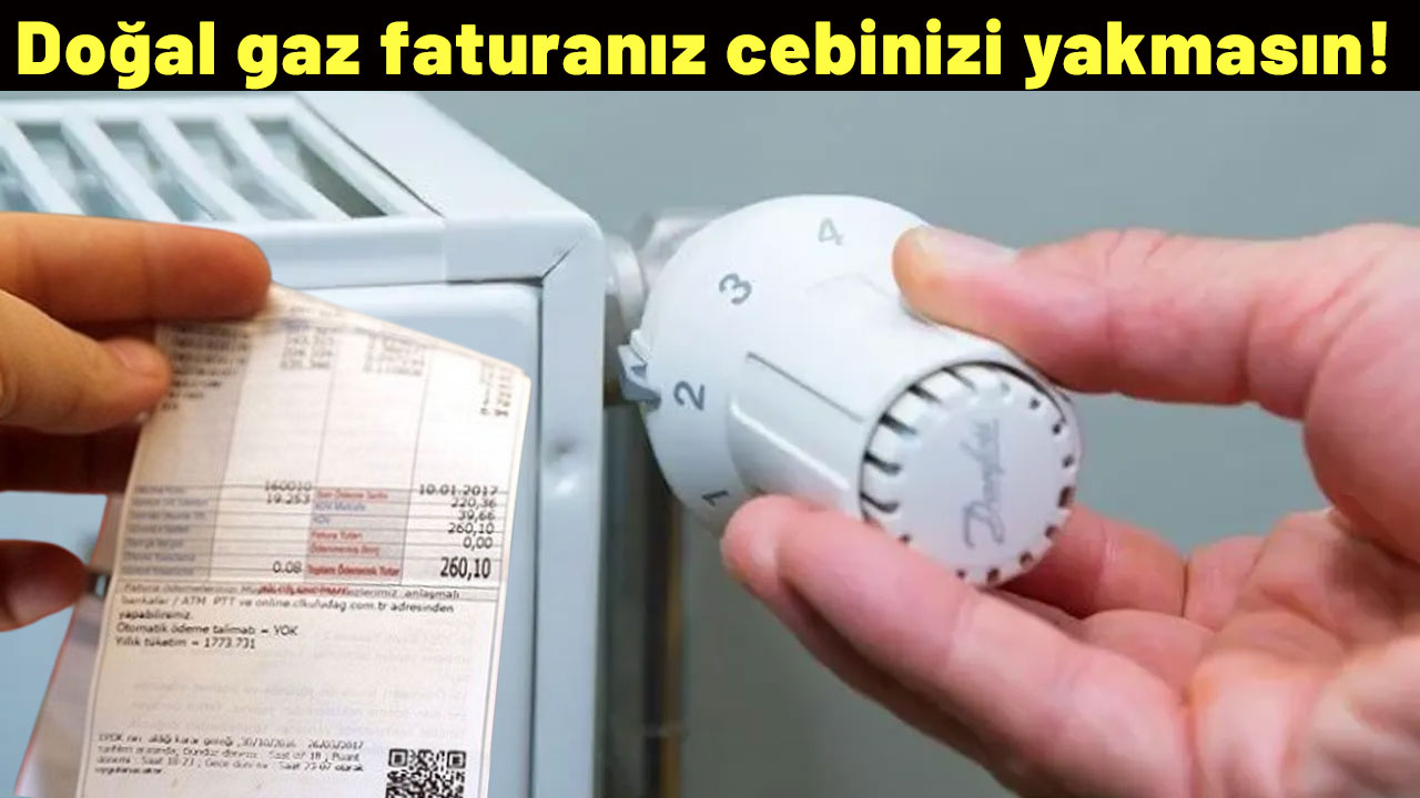 Kış gelmeden hazırlıklarınızı yapın! Doğal gaz faturanız cebinizi yakmasın! İşte tutarı düşürecek yöntemler...