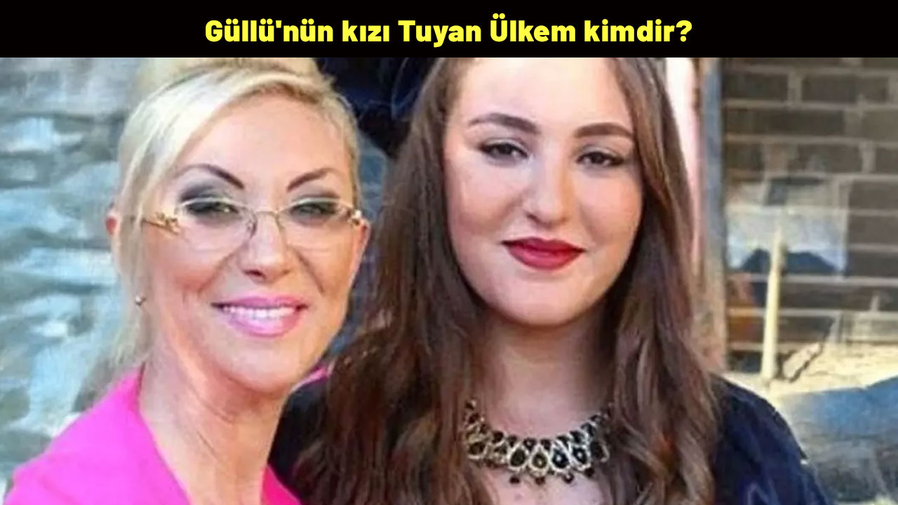 Güllü'nün kızı Tuyan Ülkem kimdir? Güllü'nün kızı Tuyan Ülkem ne iş yapıyor?