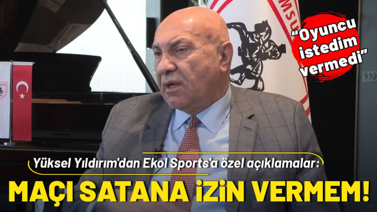 Yüksel Yıldırım'dan Fenerbahçe maçı öncesi Ekol Sports'a özel açıklamalar: Maç satana izin vermem!