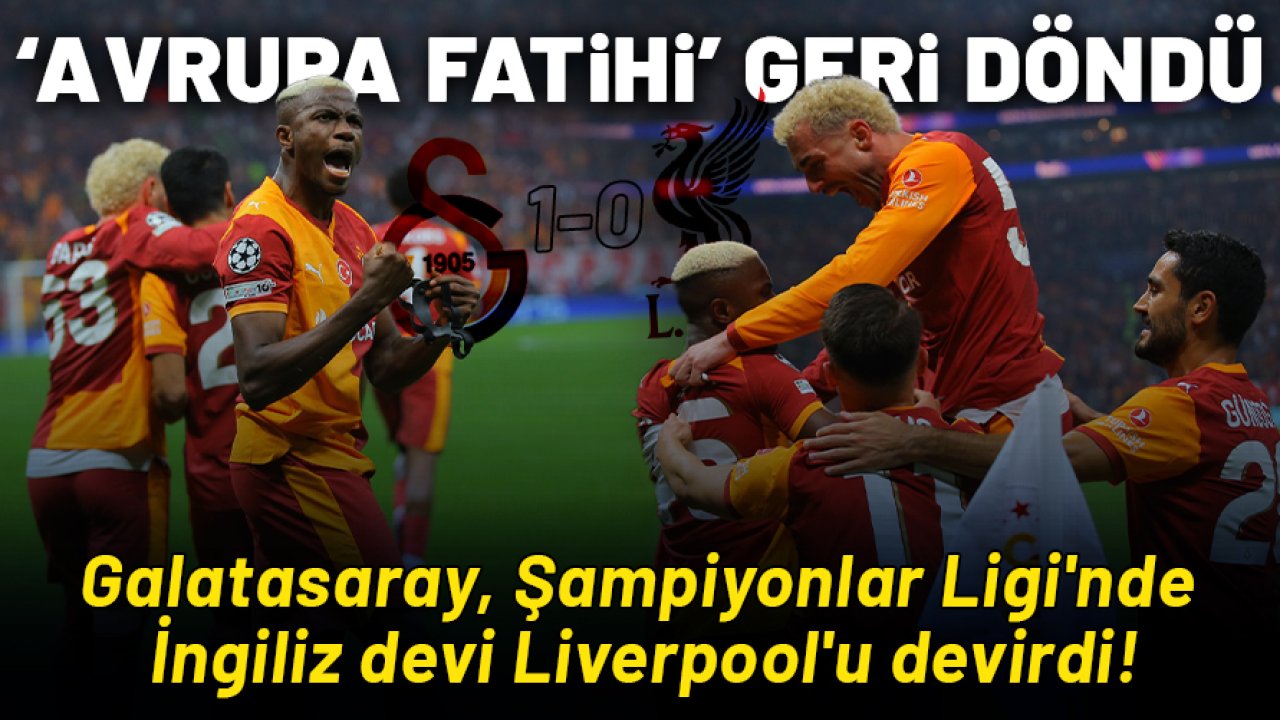Avrupa Fatihi geri döndü: Galatasaray, Şampiyonlar Ligi'nde Liverpool'u devirdi!