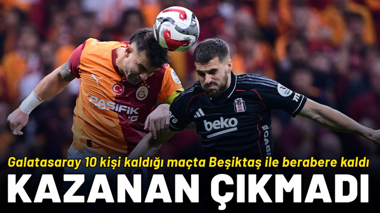 Dev derbi sona erdi: Galatasaray, 10 kişi kaldığı mücadelede 1 puanı çıkardı!