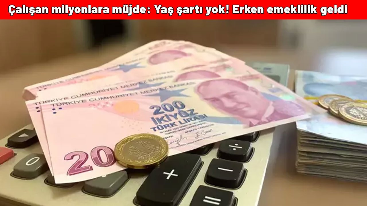 Çalışan milyonlara müjde: Yaş şartı yok! Erken emeklilik geldi