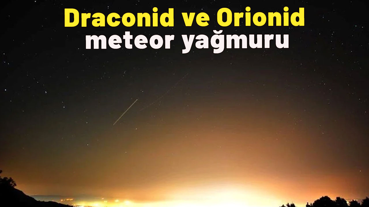 Draconid ve Orionid meteor yağmuru: Ekim ayı parlayacak! Çıplak gözle gökyüzünde onlarca meteor görebilirsiniz