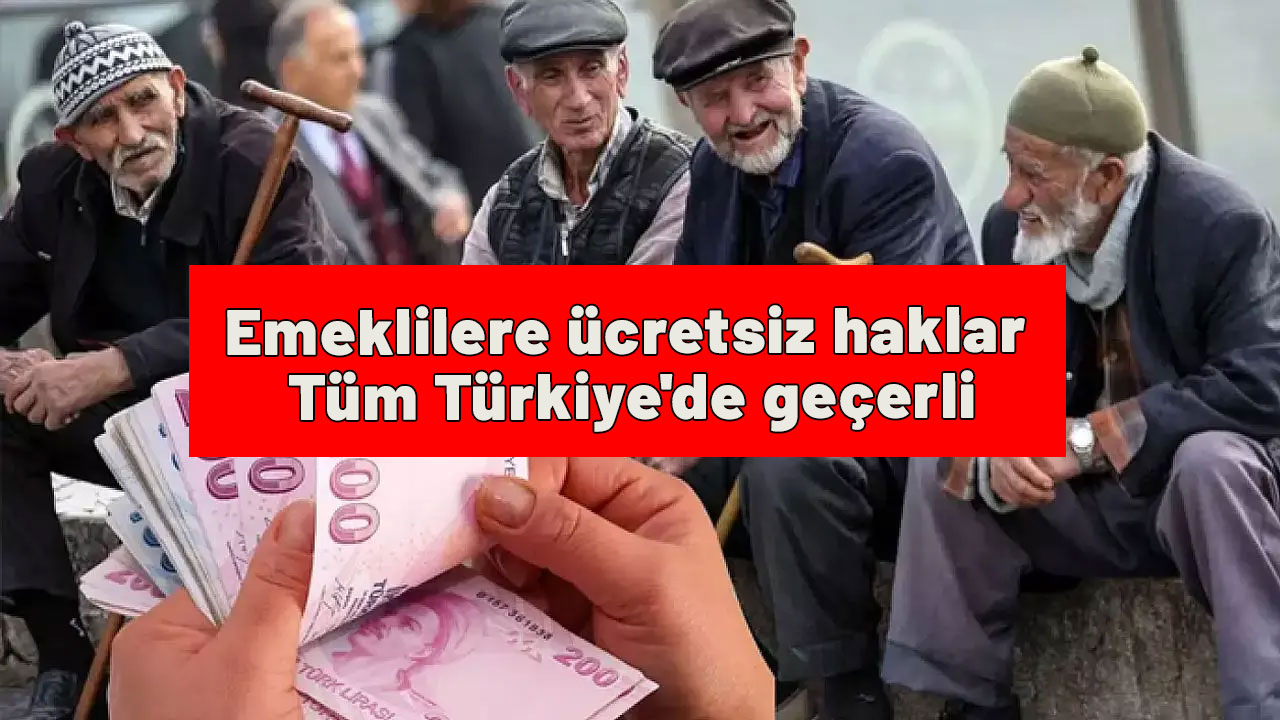 Emeklilere ücretsiz haklar: Tüm Türkiye'de geçerli! İşte yeni ayrıcalıklar...