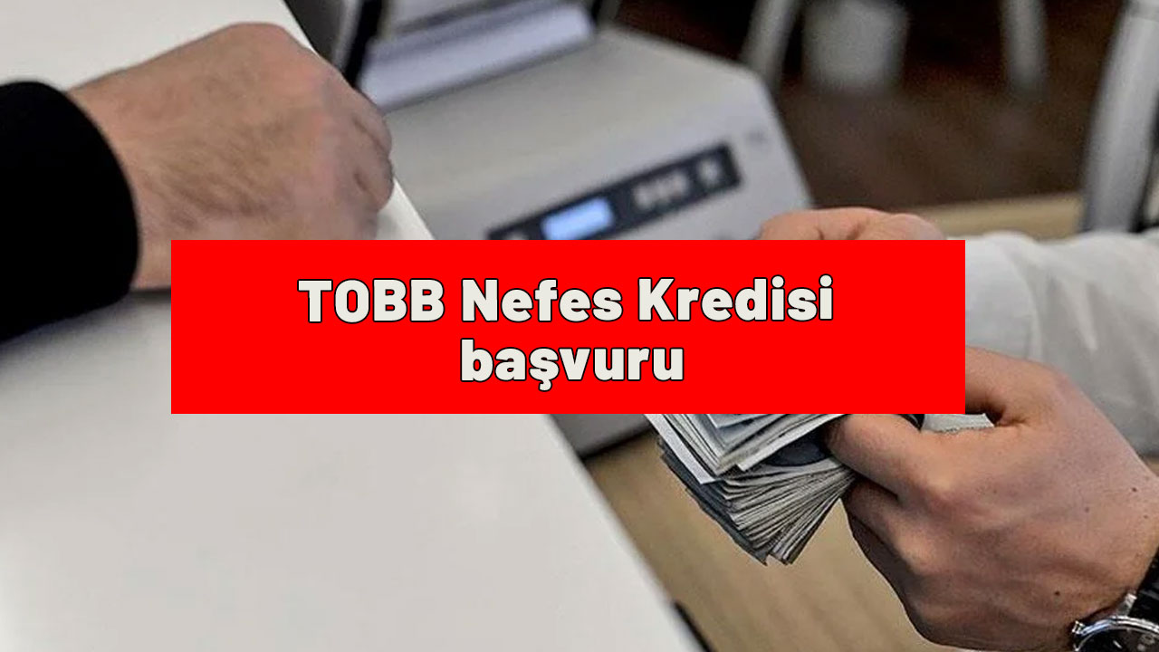 TOBB Nefes Kredisi yeni başvuru: Geri ödeme planı ve faiz detayları! TOBB Nefes Kredisi başvurusu nasıl yapılır?