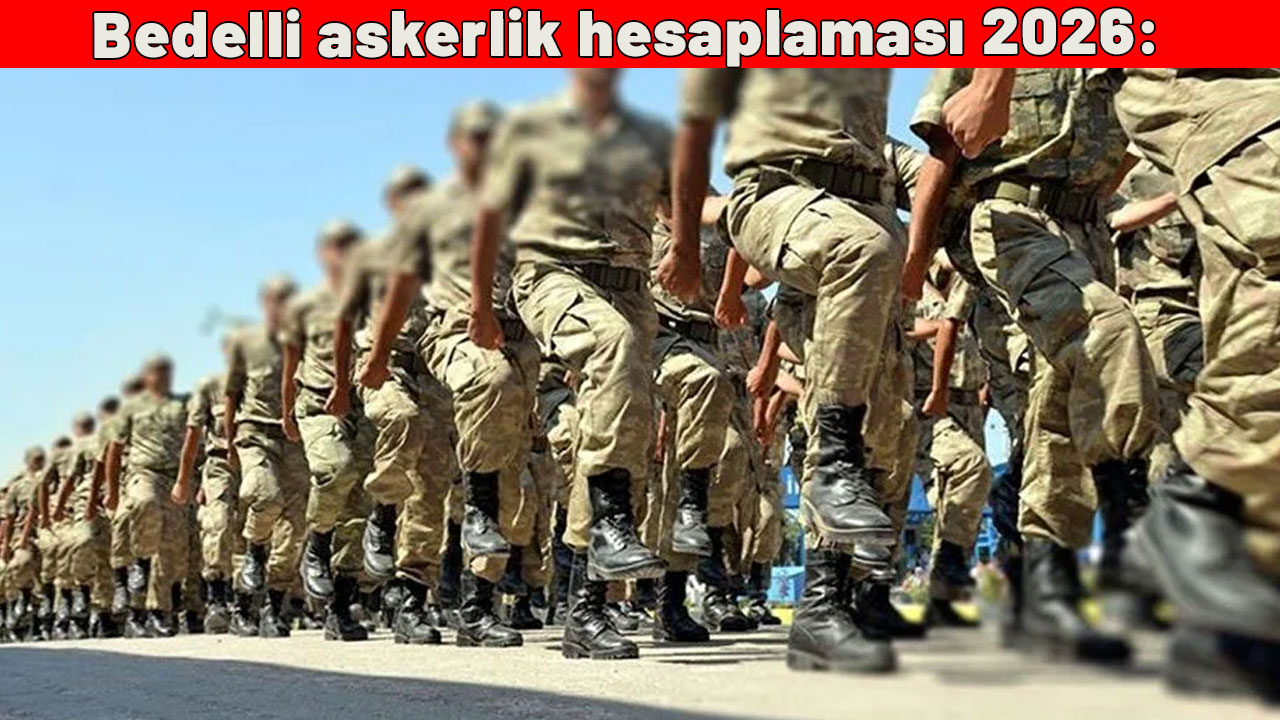 Bedelli askerlik hesaplaması 2026: Bedelli askerlik ne kadar olacak?