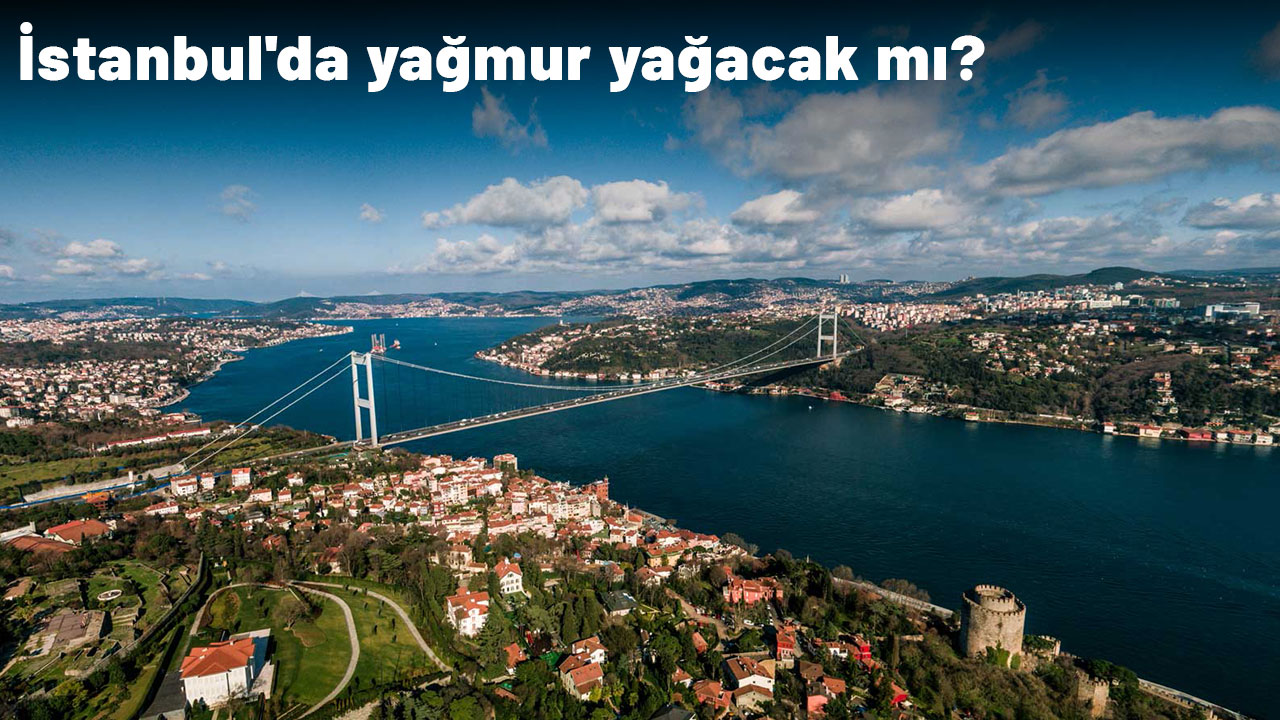 İstanbul'da yağmur yağacak mı? Hafta sonu hava nasıl olacak?