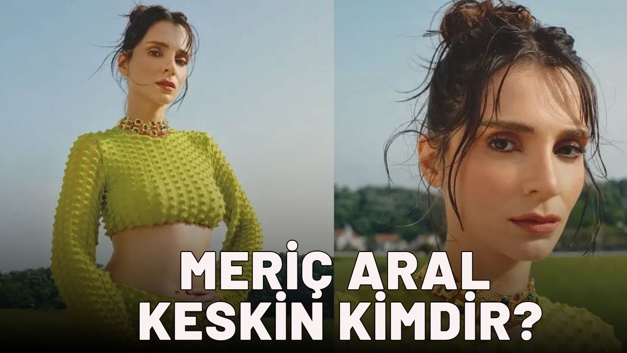 Meriç Aral Keskin kimdir, neden gözaltına alındı? Meriç Aral Keskin kimdir? Meriç Aral Keskin oynadığı diziler hangileri?