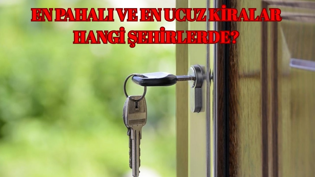 Batı’da yüksek, Doğu’da uygun: Türkiye’nin en pahalı ve en ucuz kiraları hangi şehirlerde?