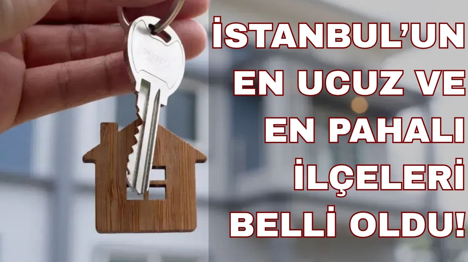 İlçelere göre kira tutarları belli oldu: İstanbul'un en ucuz ve en pahalı ilçeleri açıklandı!