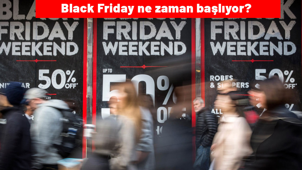 Black Friday ne zaman başlıyor? Efsane Cuma ne zaman başlayacak?