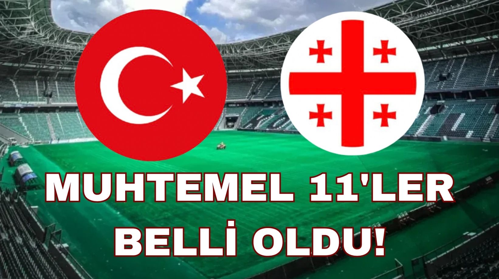 Türkiye-Gürcistan muhtemel 11’ler belli oldu!