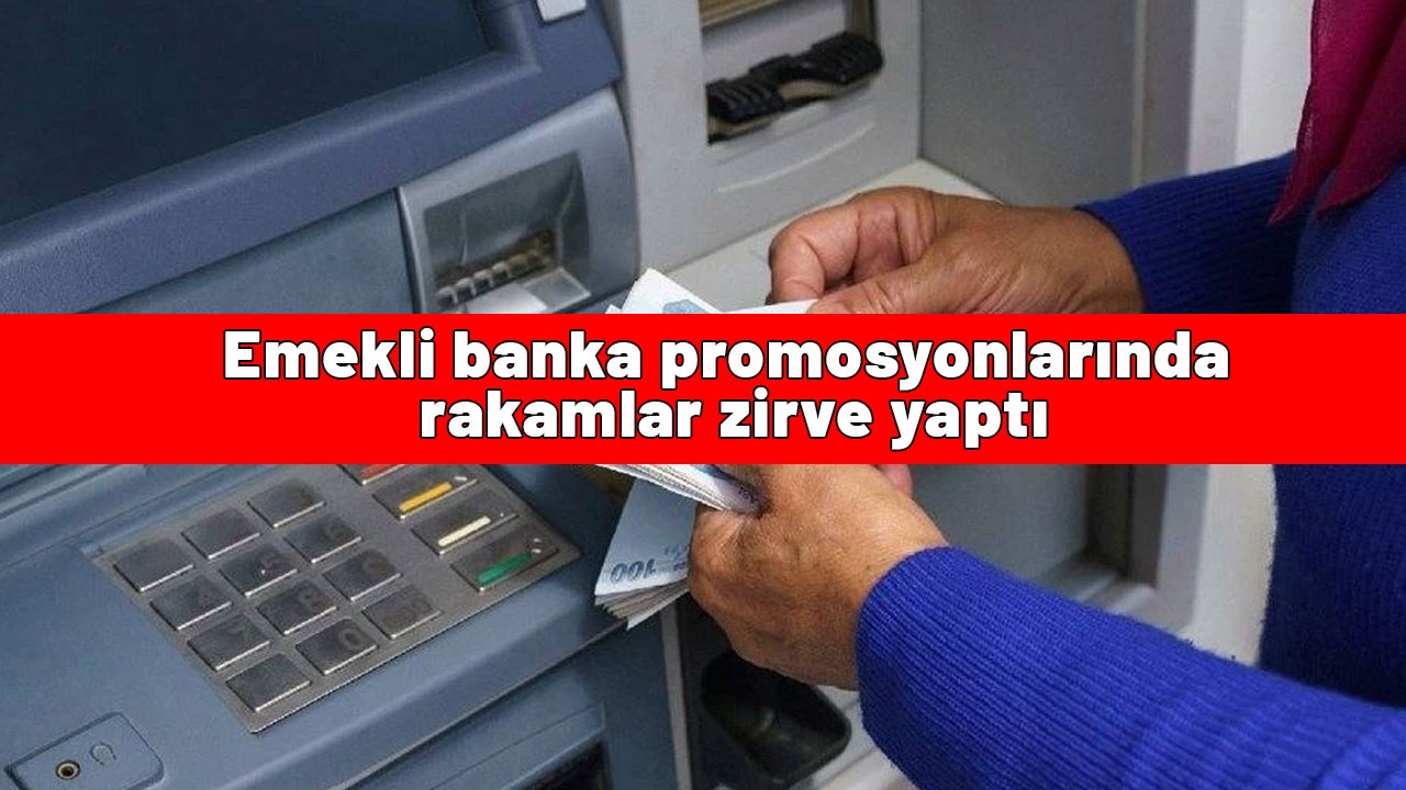 Emekli banka promosyonlarında rakamlar zirve yaptı: 32 bin TL'ye kadar ödeme yapılacak!