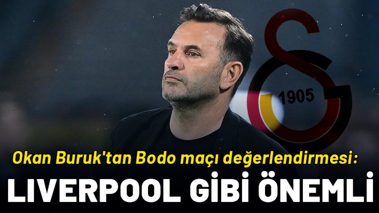Okan Buruk'tan Bodo maçı değerlendirmesi: Liverpool kadar önemli!