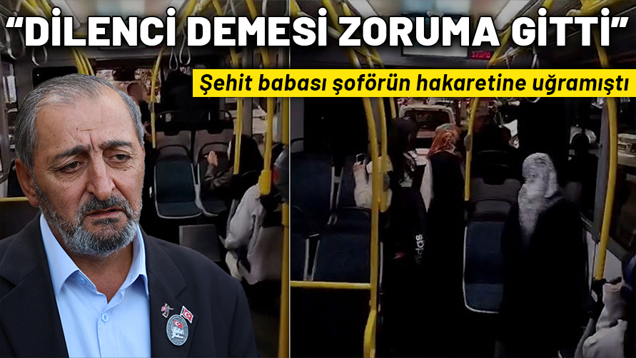 Şoförün hakaretine uğrayan şehit babası: En çok 'dilenci' demesi zoruma gitti