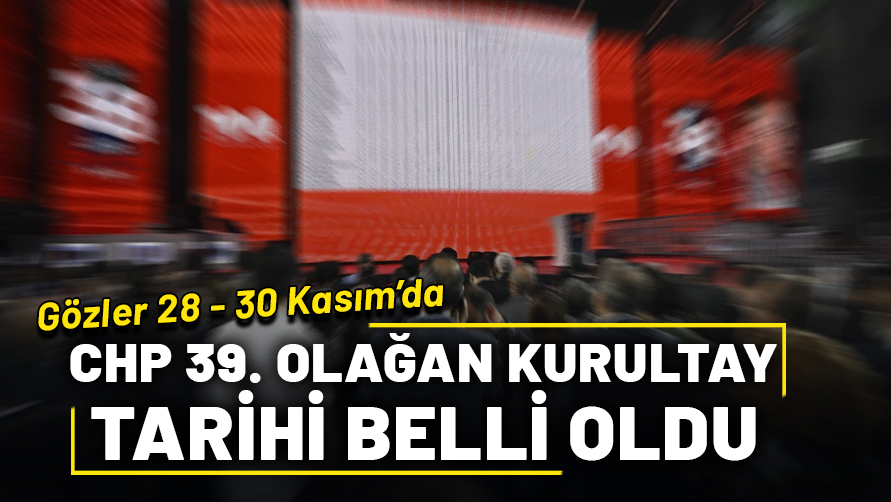 CHP'de 39'uncu Olağan Kurultay tarihi belli oldu! Gözler 28- 30 Kasım tarihlerinde...