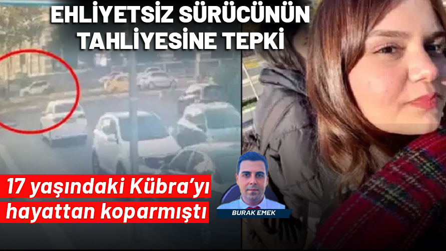Kübra'nın öldüğü kazada ehliyetsiz sürücünün tahliyesine tepki