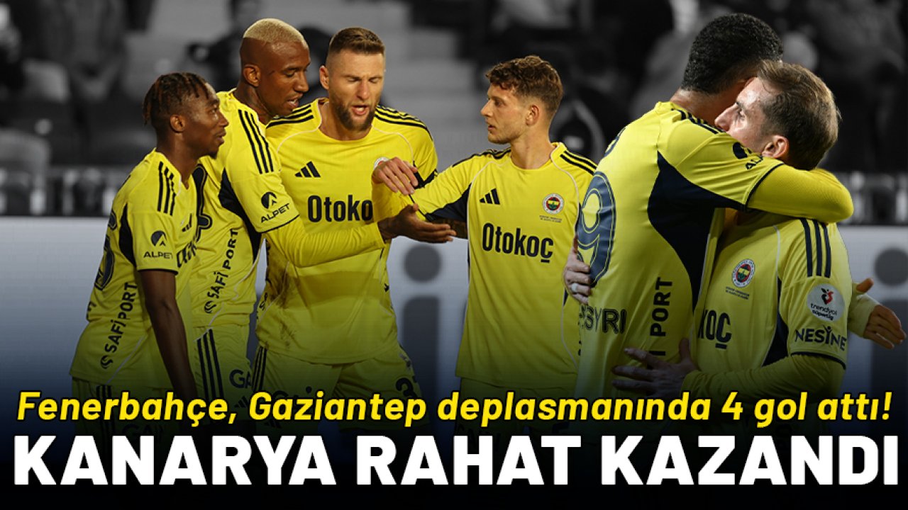 Fenerbahçe zorlu deplasmanı rahat geçti: Gaziantep'te gol yağmuru!