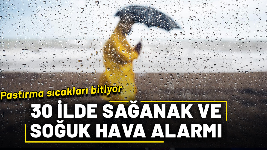 Pastırma sıcakları bitiyor! İstanbul dahil 30 ilde sağanak ve soğuk hava alarmı verildi